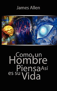 Como un Hombre Piensa Asi es Su Vida / As a Man Thinketh 