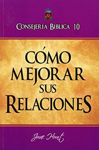 Consejería Bíblico 10 - Cómo mejorar sus relaciones (Spanish Edition) 