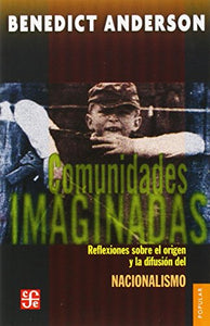 Comunidades Imaginadas. Reflexiones Sobre El Origen y La Difusion del Nacionalismo 