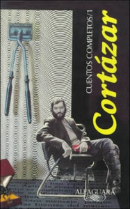 Cuentos Completos I, Cortazar (Complete Works, Cortazar, Vol-1) 