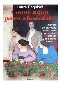 Como agua para chocolate: Novela de entregas mensuales con recetas, amores y remedios caseros (Colección Fábula) 