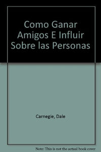 Como Ganar Amigos E Influir Sobre las Personas 