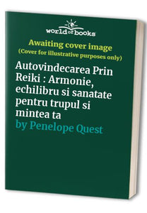 Autovindecarea Prin Reiki : Armonie, echilibru si sanatate pentru trupul si mintea ta 