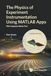 Physics Of Experiment Instrumentation Using Matlab Apps, The: With Companion Media Pack 