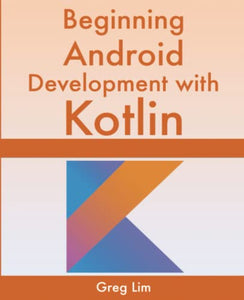 Beginning Android Development With Kotlin 