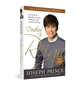 Destined to Reign 15th Anniversary Edition: The Secret to Effortless Success, Wholeness, and Victorious Living by Joseph Prince 