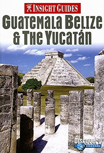 Guatemala, Belize and Yucatan Insight Guide 