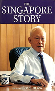 The Singapore Story- Memoir of Lee Kuan Yew Memorial Edition 