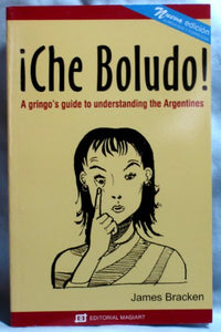 !Che Boludo! A gringo's guide to understanding the Argentines, 3rd edition 