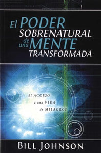 El Poder Sobrenatural de una Mente Transformada 