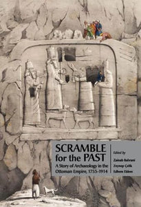 Scramble for the Past: A Story of Archaeology in the Ottoman Empire, 1753-1914 