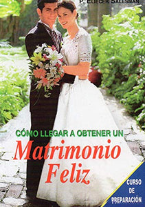 Title: Como Llegar a Obtener Un Matrimonio Feliz 