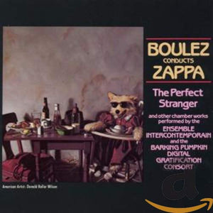 Frank Zappa - Boulez Conducts Zappa: The Perfect Stranger 