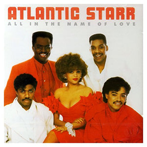 Atlantic Starr - All in the Name of Love 