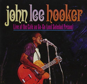 Hooker, John Lee - Live at Cafe Au Go-Go (And Soledad Prison) 