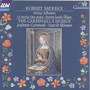 Fayrfax: Missa Albanus [Fayrfax: Complete Works, Vol 3] /The Cardinall's Musick · Carwood · Skinner 