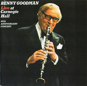 Benny Goodman - Live at Carnegie Hall 1978: 40th Anniversary 