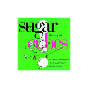 Sugarcubes - Life's Too Good 