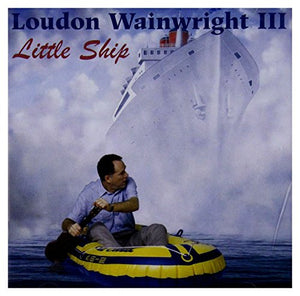 Loudon Wainwright III - Little Ship 