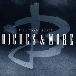 Deacon Blue - Riches and More 