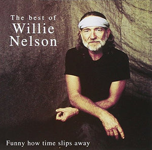 Willie Nelson - Funny How Time Slips Away : The Best of Willie Nelson 