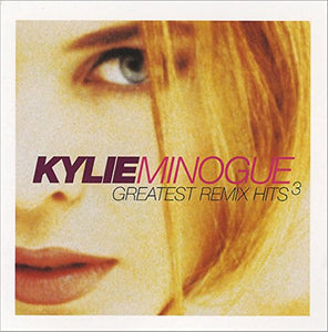 Kylie Minogue - Greatest Remix Hits Vol 3 