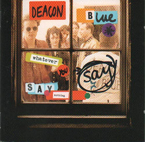 Deacon Blue - Whatever You Say, Say Nothing 