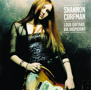 Curfman, Shannon - Loud Guitars Big Suspicions 