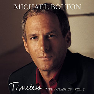 Bolton, Michael - Timeless (The Classics) Vol. 2 