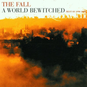 The Fall - A World Bewitched: BEST OF 1990-2000 