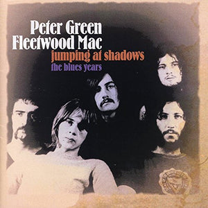 Peter Green - Jumping at Shadows: The Blues Years 