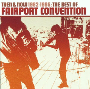 Then And Now 1982-1996: The Best Of Fairport Convention 