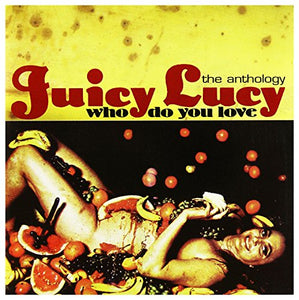 Juicy Lucy - Who Do You Love- Anthology 