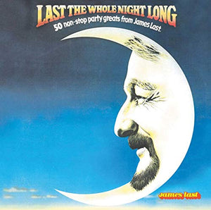 Last the Whole Night Long: 50 Non-Stop Party Great From James Last 