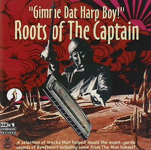 Captain Beefheart - Gimme Dat Harp Boy!: Roots of the Captain 