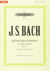 St. John Passion BWV 245 (Vocal Score): For Soli, Choir and Orchestra (German) (Edition Peters) 