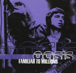 Oasis - Familiar To Millions 