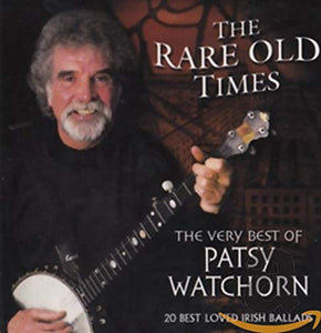 The Rare Old Times: the Very Best of Patsy Watchorn 