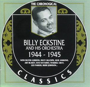 The Chronological Billy Eckstine and his Orchestra 1944-1945 