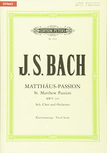 St Matthew Passion BWV 244 (Vocal Score): für Solostimmen, Chor und Orchester / Klavierauszug (Edition Peters) 