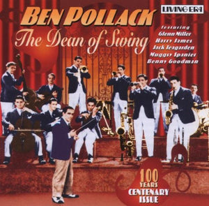 Pollack, Ben - Dean Of Swing, The: Centenary Issue (Miller, James, Spanier) 