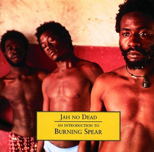 Burning Spear - Jah No Dead - An Introduction To Burning Spear 