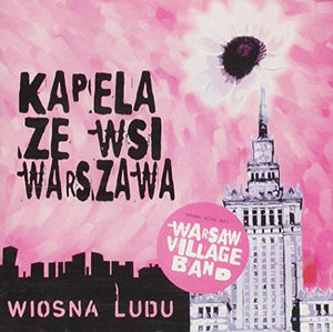 Kapela Ze Wsi Warszawa: Wiosna Ludu 