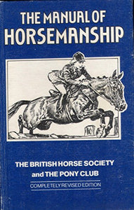 The manual of horsemanship of the British Horse Society and Pony Club 