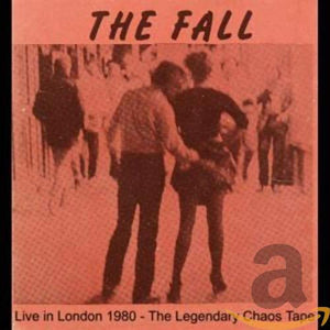 The Fall - Live In London - The Chaos Tapes 