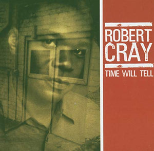 Robert Cray - Time Will Tell 