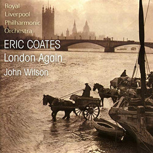 John Wilson - London Again: The Music of Eric Coates 