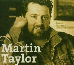 Martin Taylor - Reunion/Years Apart/Celebrating Grappelli 