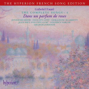 Graham Johnson - Faure: The Complete Songs, Vol. 4 - Dans un parfum de roses 