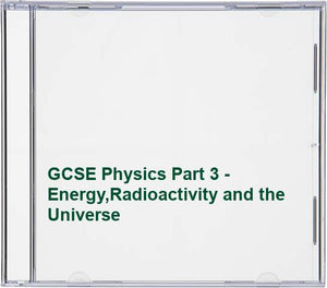 GCSE Physics Part 3 - Energy,Radioactivity and the Universe 